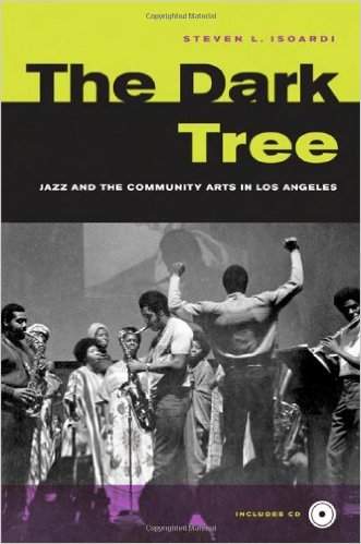The cover of Steven Isoardi's book THE DARK TREE, about Horace Tapscott and the L.A. jazz community.