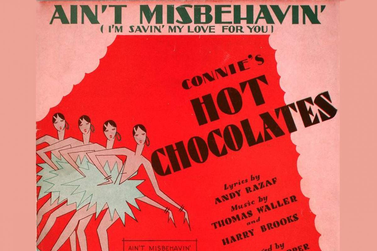 "Ain't Misbehavin'" was one of the many songs by Andy Razaf and Fats Waller featured in the Broadway musical "Connie's Hot Chocolates."