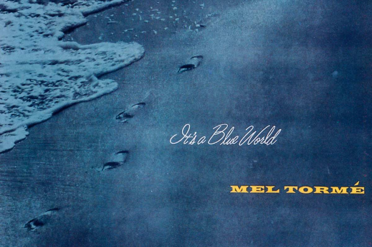 Mel Tormé sang several songs that were "kind of" blue, including "Blue Moon," "Blue and Sentimental," "When Sunny Gets Blue," "Born To Be Blue" (which he also co-wrote), and "It's A Blue World" (the title song for his 1955 album for Bethlehem records).
