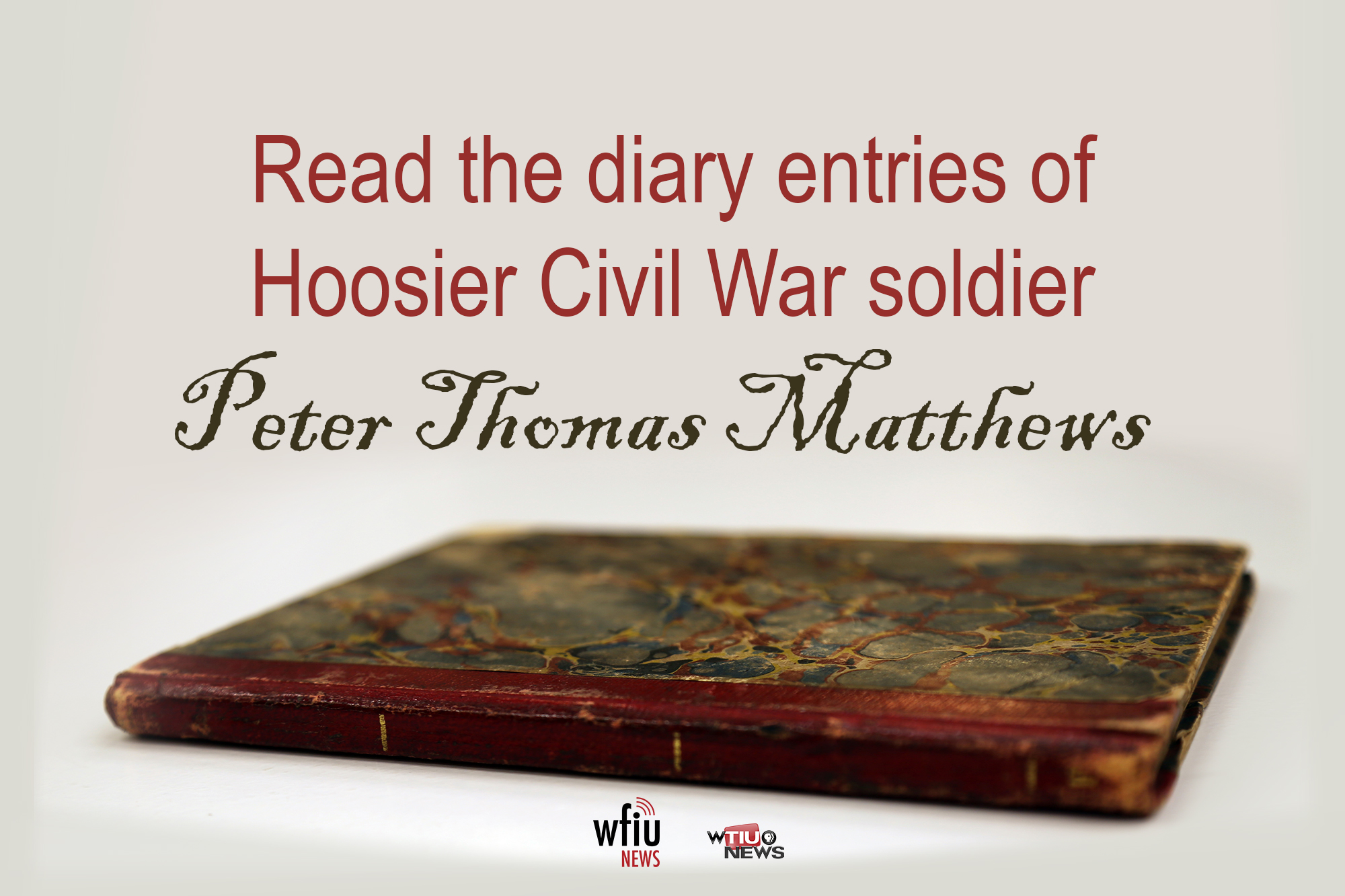 A graphic says read the diary entries of hoosier civil war soldier peter thomas matthews